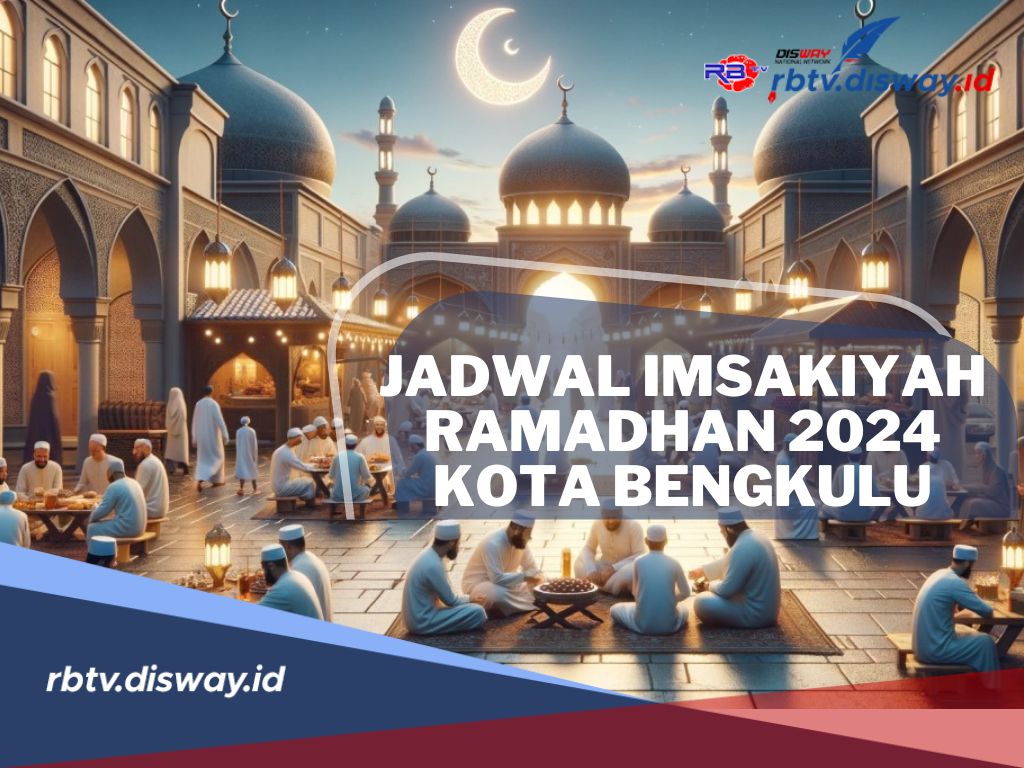 Ramadhan Penuh Keberkahan, Jangan Sampai Telat! Berikut Jadwal Imsakiyah Ramadhan 2024 Kota Bengkulu