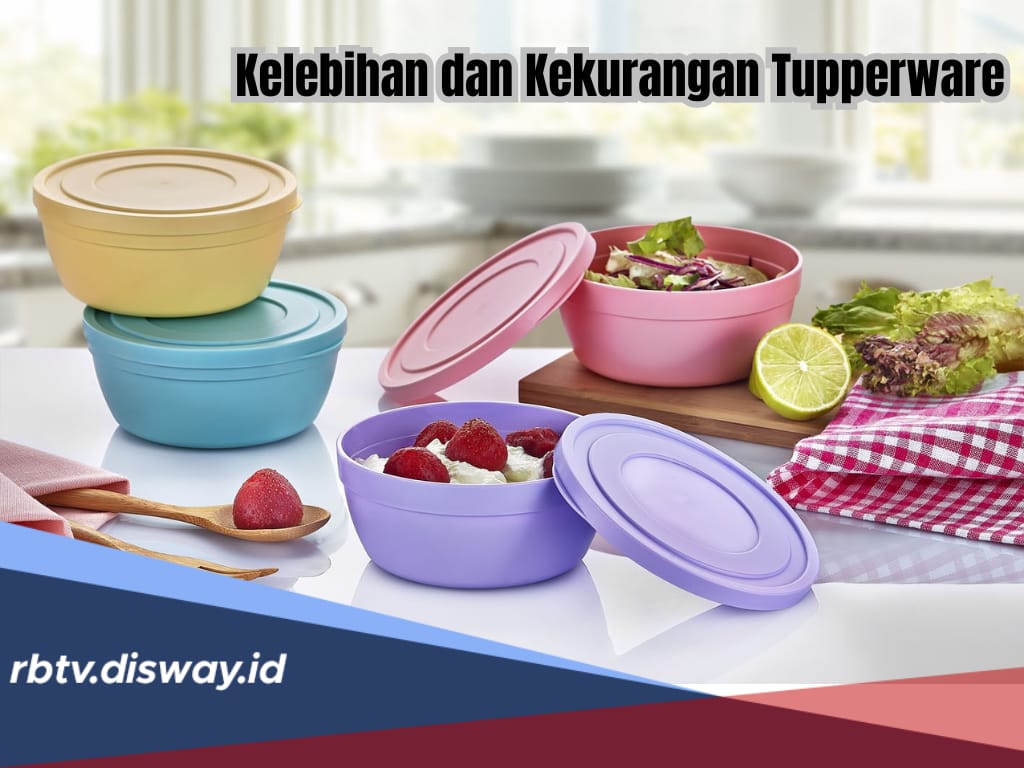 Sebelum Membeli, Kenali Dulu Kelebihan dan Kekurangan Produk Tupperware