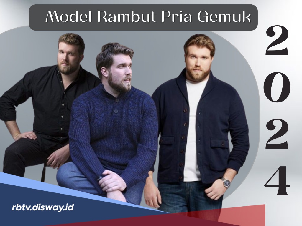 Anti Terlihat Chubby, Ini Model Rambut Pria Wajah Bulat Gemuk yang Disukai Kaum Wanita