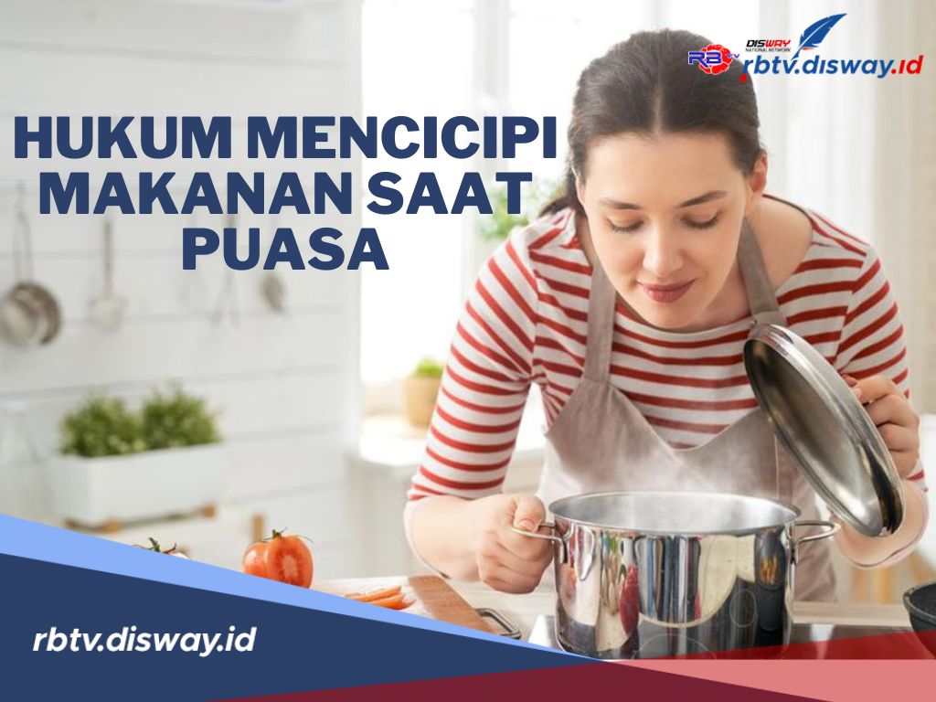 Moms Jangan Sampai Salah! Ini Hukum Mencicipi Makanan saat Puasa