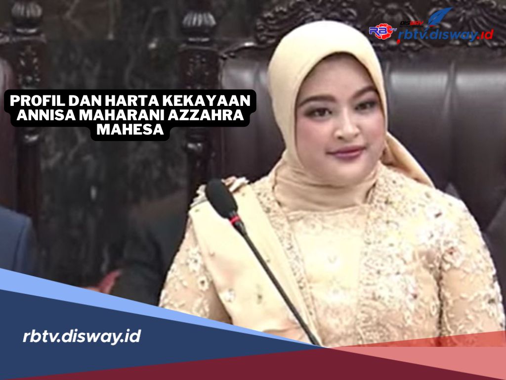 Profil dan Harta Kekayaan Anggota DPR Termuda, Annisa Maharani Azzahra Mahesa