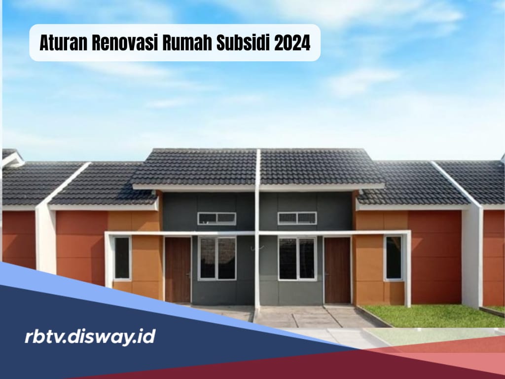 Berencana Renovasi Rumah Subsidi? Ini 7 Aturan yang Berlaku di Tahun 2024