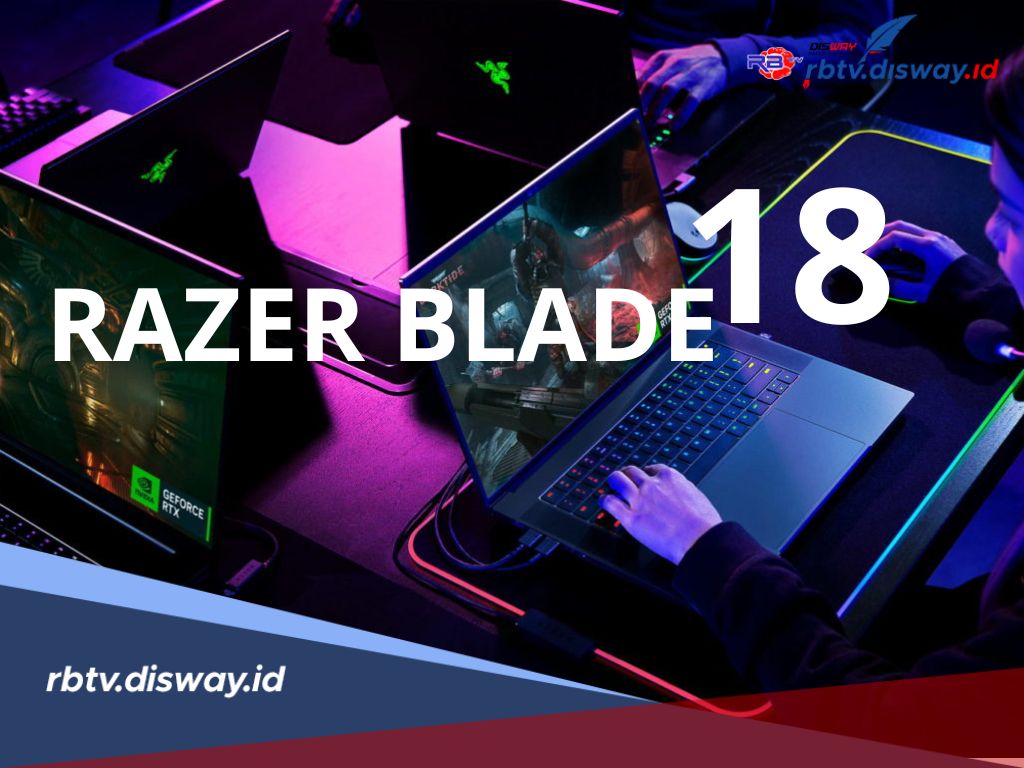 Spesifikasi Kekinian dan Canggih, Laptop Gaming Razer Blade 18 Cocok untuk Gamers