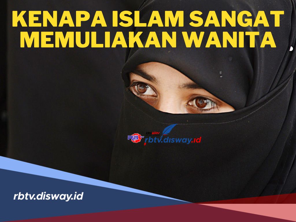 Para Laki-laki Wajib Tahu! Ini Alasan Kenapa Islam Sangat Memuliakan Wanita