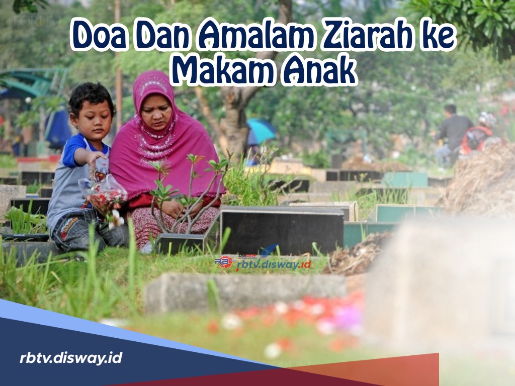 Apa saja Doa dan Amalam Ziarah ke Makam Sebelum Puasa Ramadhan? Simak Selengkapnya di Sini