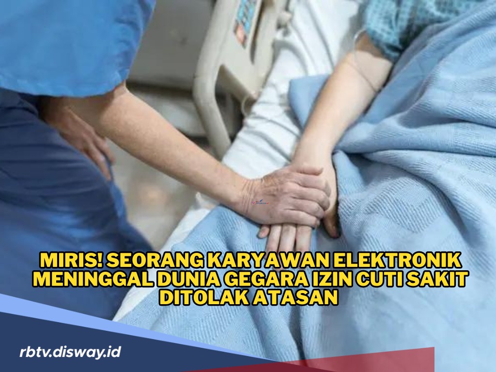 Miris! Seorang Karyawan Elektronik Meninggal Dunia, Gegara Izin Cuti Selalu Ditolak