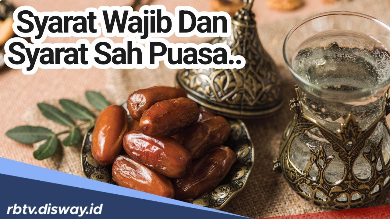 Sudah Tahu Belum Ada 4 Syarat Wajib dan 4 Syarat Sah Kaum Muslim Berpuasa