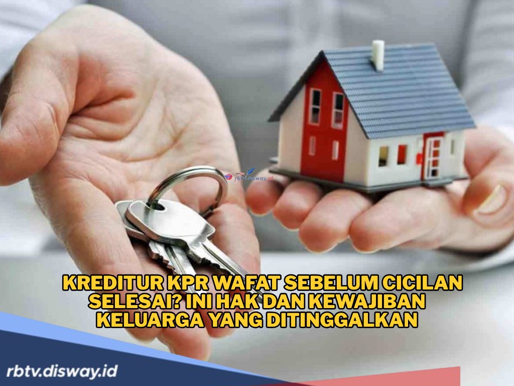 Kreditur KPR Wafat Sebelum Cicilan Selesai? Ini Hak dan Kewajiban Keluarga yang Ditinggalkan