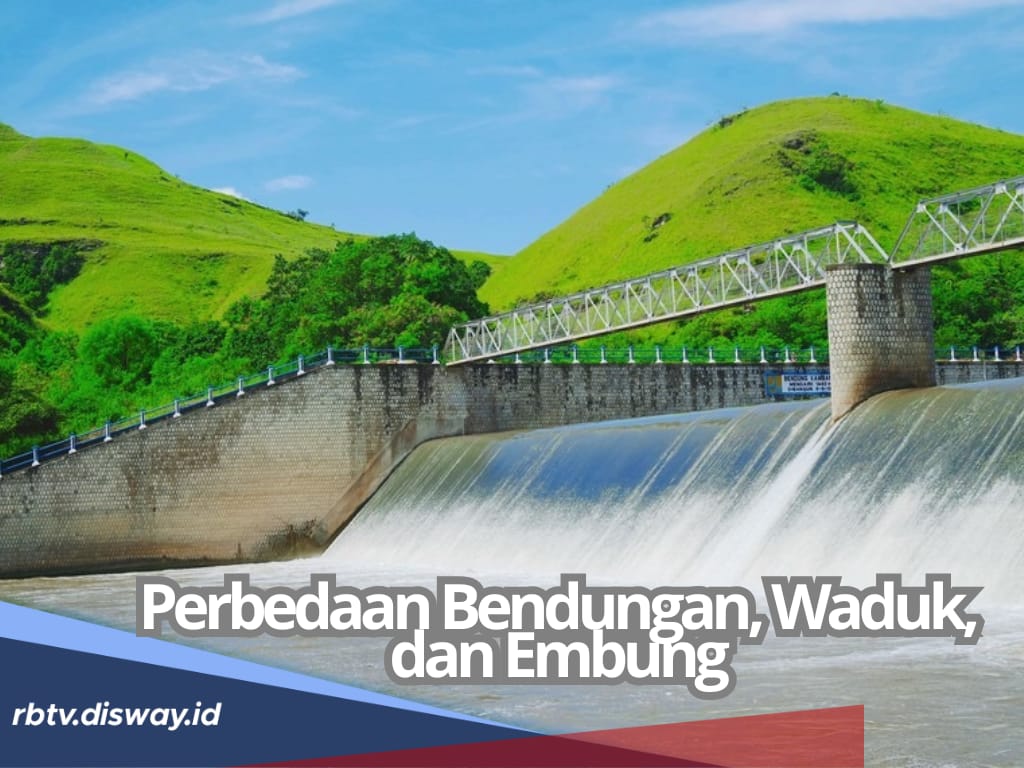 Dianggap Mirip, Ini Perbedaan Bendungan, Waduk dan Embung yang Perlu Diketahui