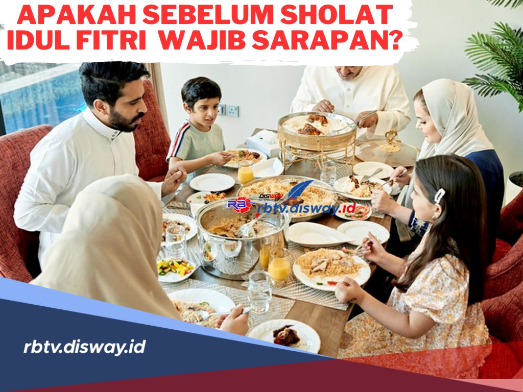 Apakah Sebelum Sholat Idul Fitri Wajib Sarapan? Simak Penjelasannya di Sini