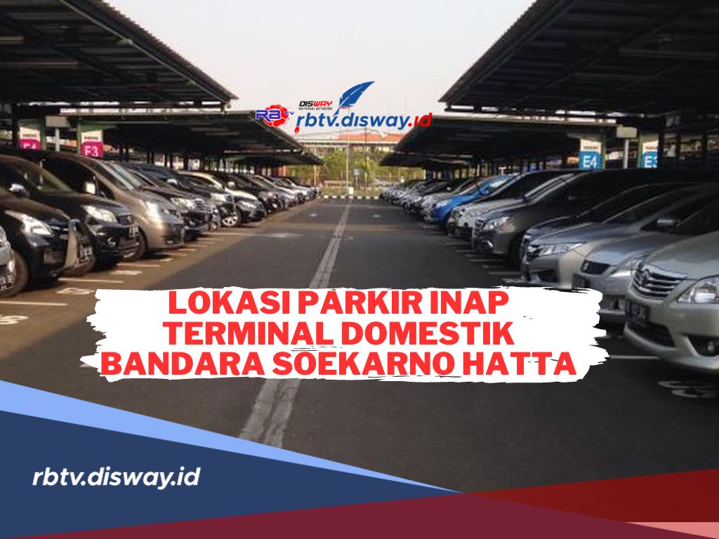 3 Lokasi Parkir Inap Terminal Domestik Bandara Soekarno Hatta, Tarif Mulai Rp 35 Ribu