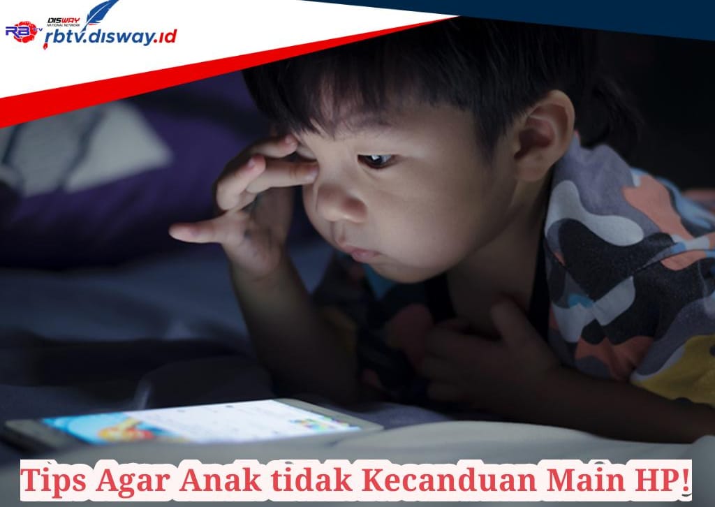 11 Tips agar Anak Tidak Kecanduan Main Hp, Orang Tua Harus Tahu!