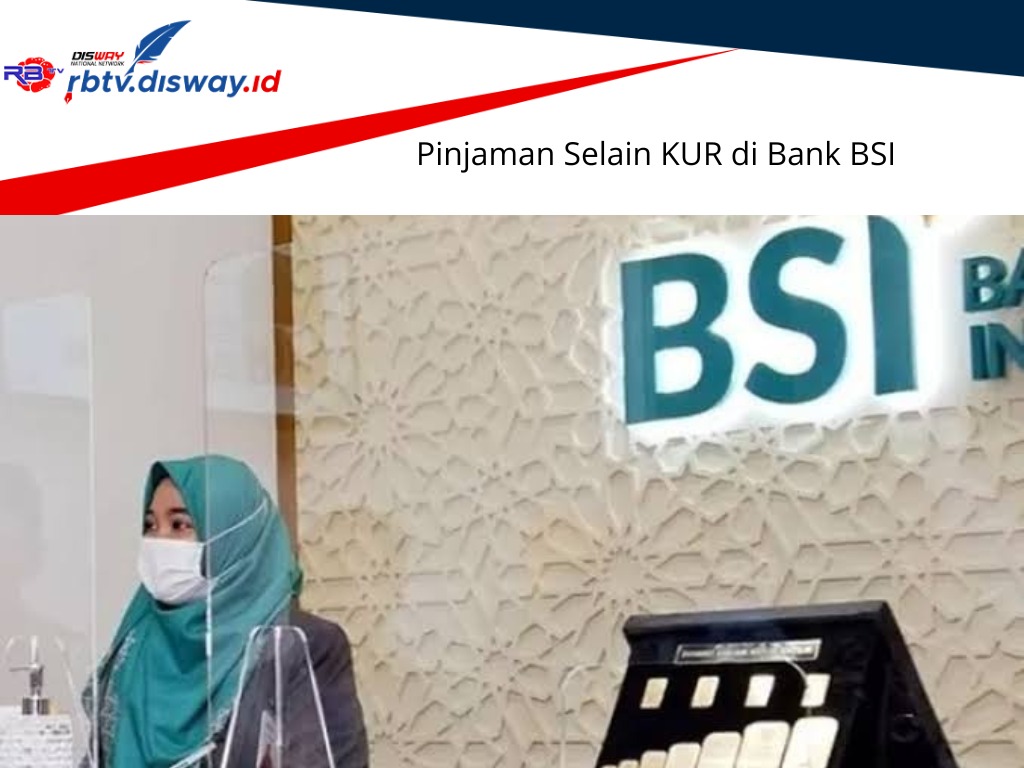 Pinjaman Selain KUR di BSI, Ada 4 Pinjaman Lain, Syarat Mudah dan Terbebas dari Riba