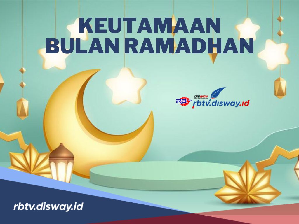 Berikut Keutamaan Bulan Ramadhan, Penting Tahu Bagi yang Ingin Berburu Pahala