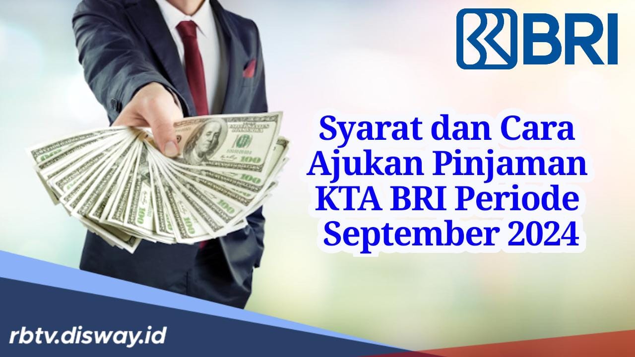 Siap Cair! Ini Syarat dan Cara Pengajuan Pinjaman Tanpa Agunan BRI Periode September 2024 