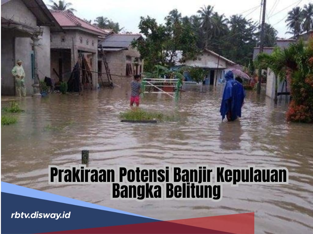 Musim Penghujan Tiba, BMKG Ingatkan 7 Wilayah di Kepulauan Bangka Belitung Siaga Potensi Banjir Desember 2024