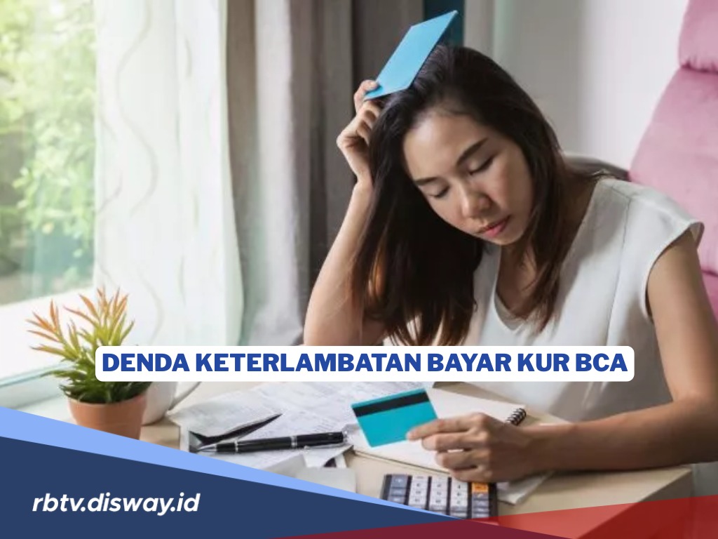 Jangan Telat Bayar Cicilan KUR BCA Meski hanya 1 Hari