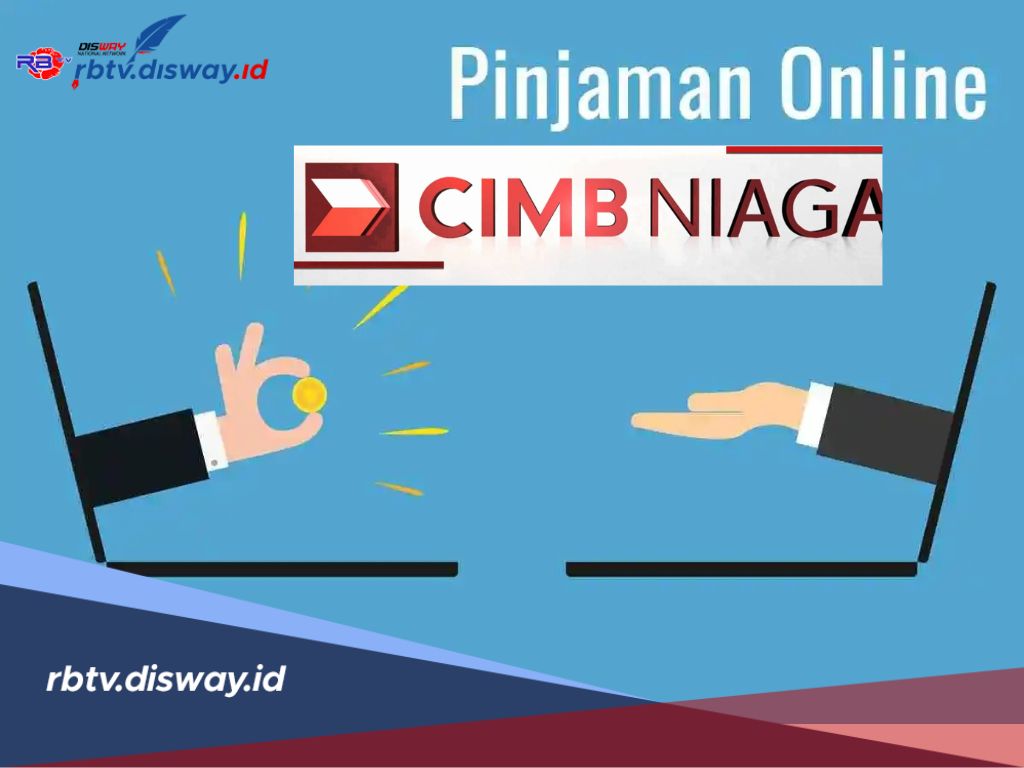 Mudah dan Praktis, Berikut Cara dan Syarat Mengajukan Pinjaman Online di CIMB Niaga