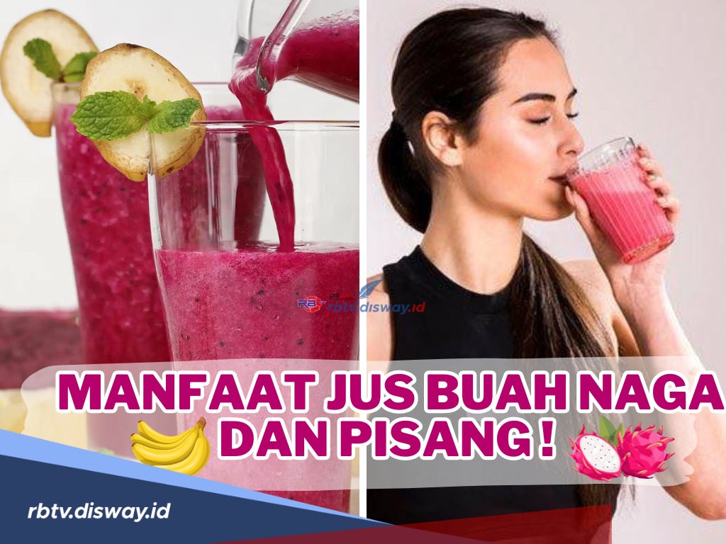 Rugi kalau Ngga Coba, Berikut Manfaat Jus Buah Naga dan Pisang Rasanya Enak Banget