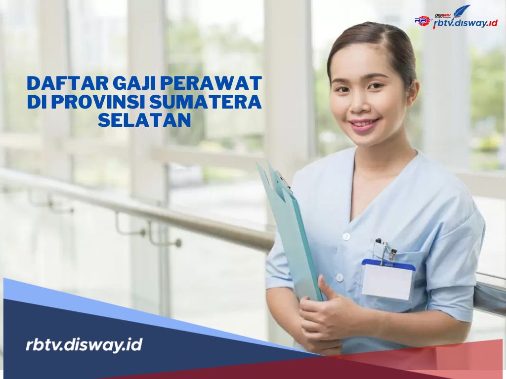 Daftar Gaji Perawat di Provinsi Sumatera Selatan Terbaru 2024, Daerah Mana Tertinggi?