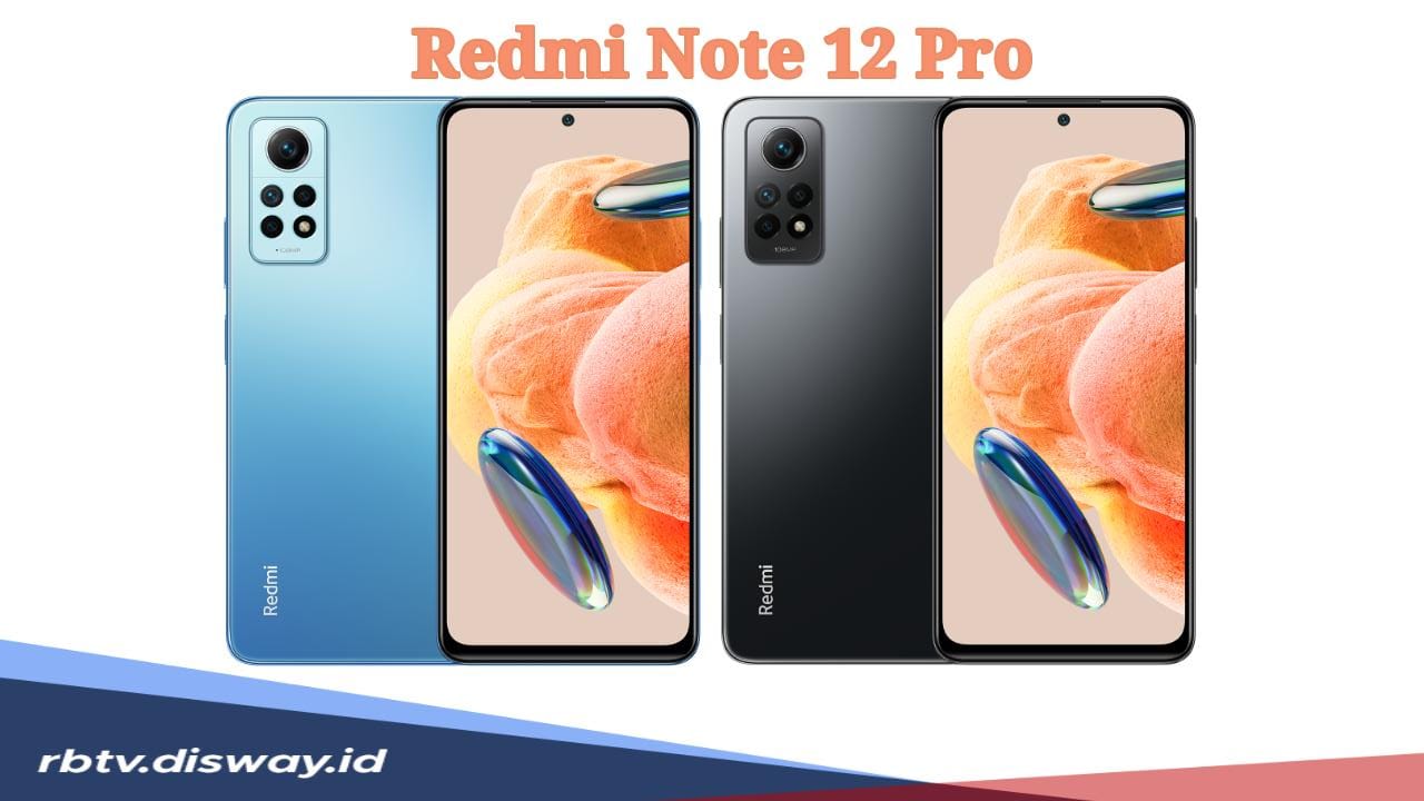 Harga Terbaru Redmi Note 12 Pro dengan Pengisian Cepat 67 Watt, Simak Spesifikasinya