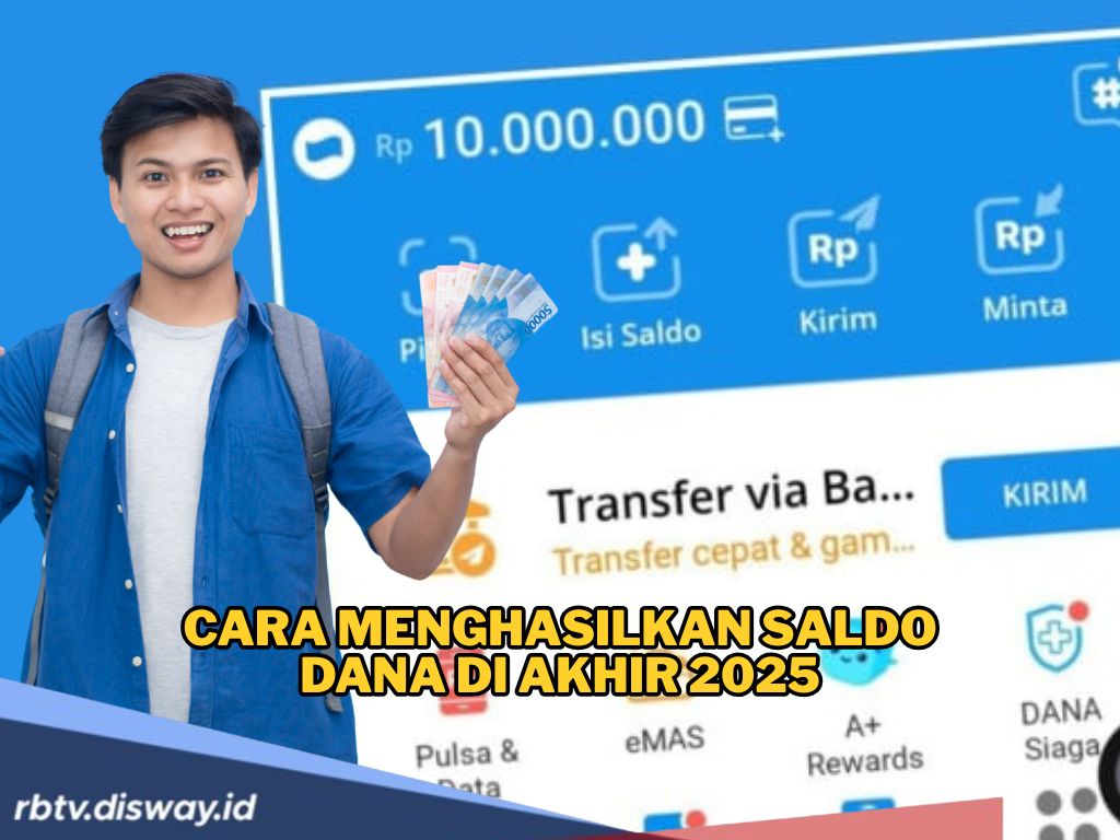 7 Cara Menghasilkan Saldo DANA di Akhir 2025, Cocok Buat Pengguna yang Mau Tambahan Dana Dijamin Legal!
