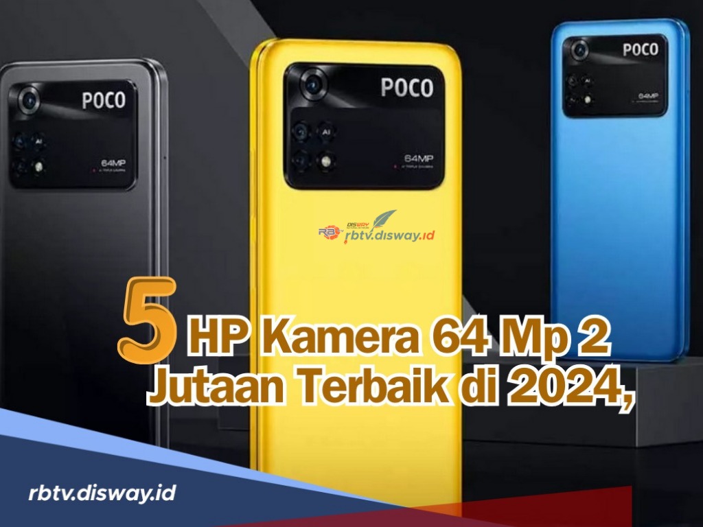 Rekomendasi 5 Hp Kamera 64 Mp Harga Rp 2 Jutaan Terbaik di 2024, Jadi Candu Foto