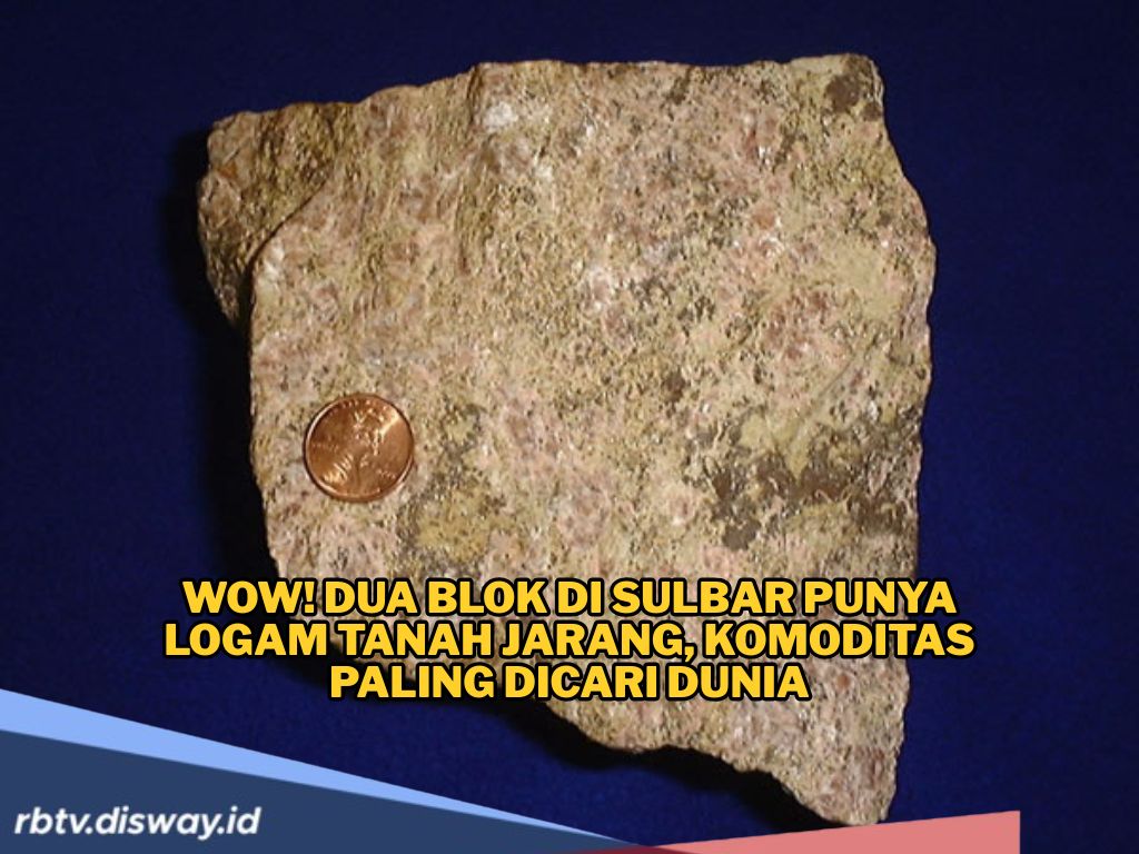 Wow! Dua Blok di Sulawesi Barat Punya Logam Tanah Jarang, Mineral yang Paling Dicari Dunia