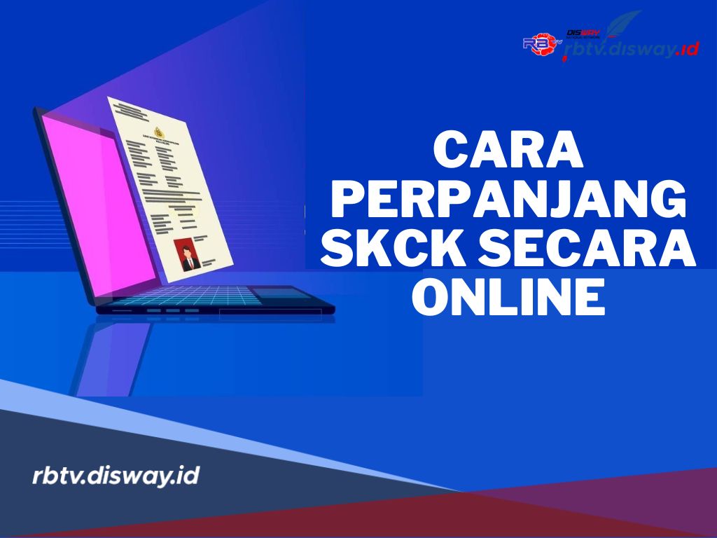 Syarat dan Cara Perpanjangan SKCK Secara Online 2024, Mudah dan Praktis