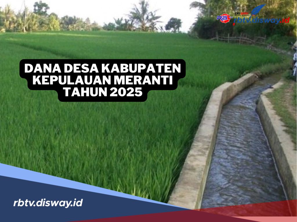 Rincian Dana Desa di Kabupaten Kepulauan Meranti Tahun 2025 untuk 96 Desa, Desamu Kebagian Berapa? 