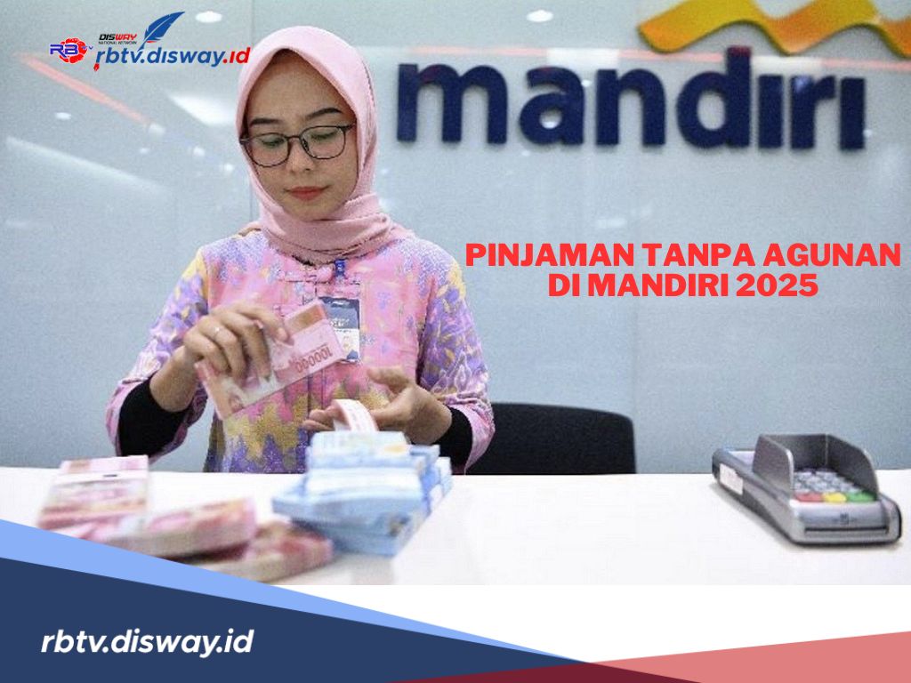 Jenis Pinjaman Tanpa Agunan di Bank Mandiri 2025 Bunga Rendah dan Syarat Mudah