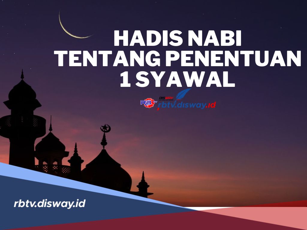 Ini Hadis Nabi Tentang Penentuan 1 Syawal dan Keutamaan Bulan Syawal Salah Satunya Menikah