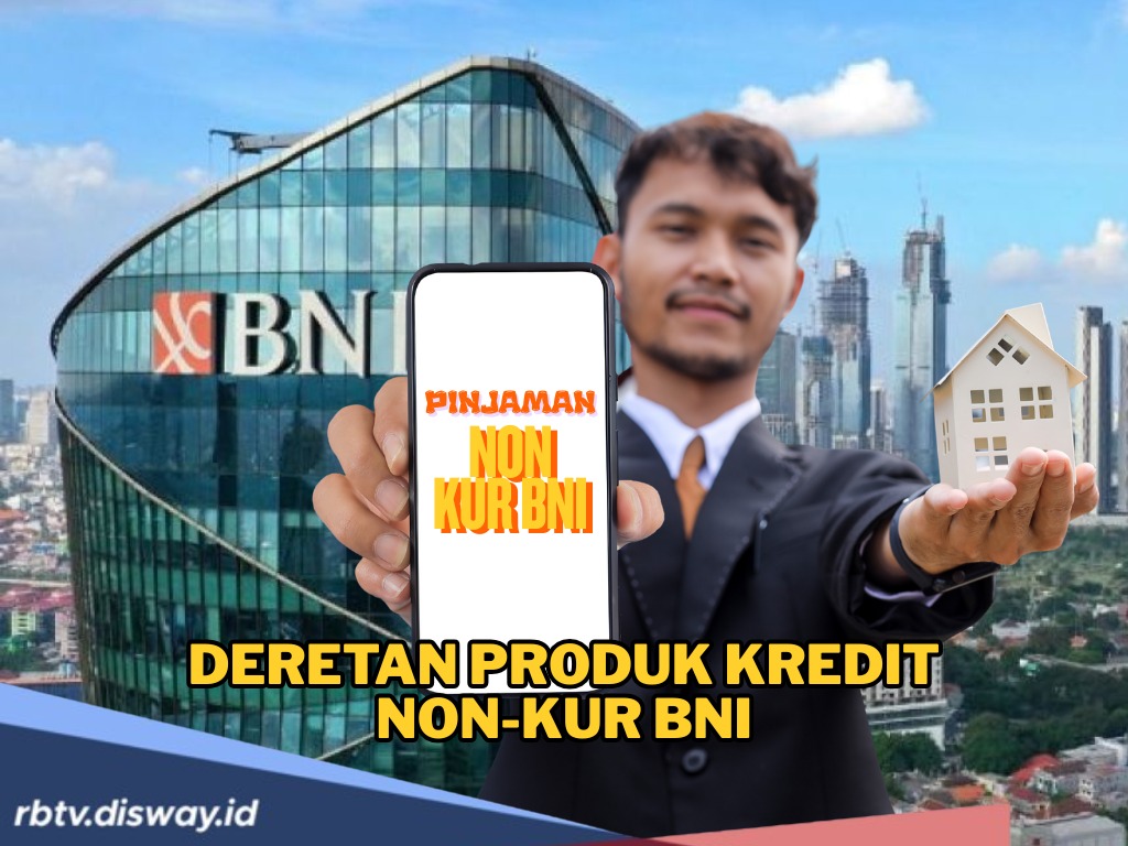 Selain KUR, Ini Produk Kredit Non-KUR BNI yang Bisa Membiayai Bebagai Macam Kebutuhan 