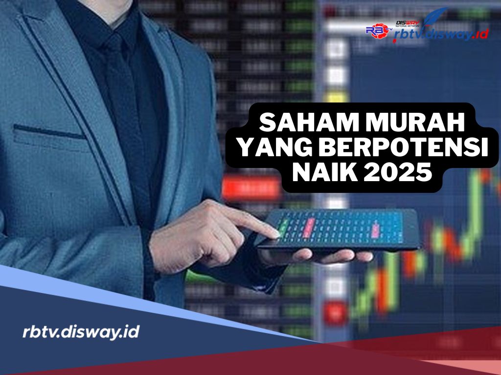 8 Saham Harga Murah yang Berpotensi Naik di Tahun 2025, Peluang Cuan Menjanjikan