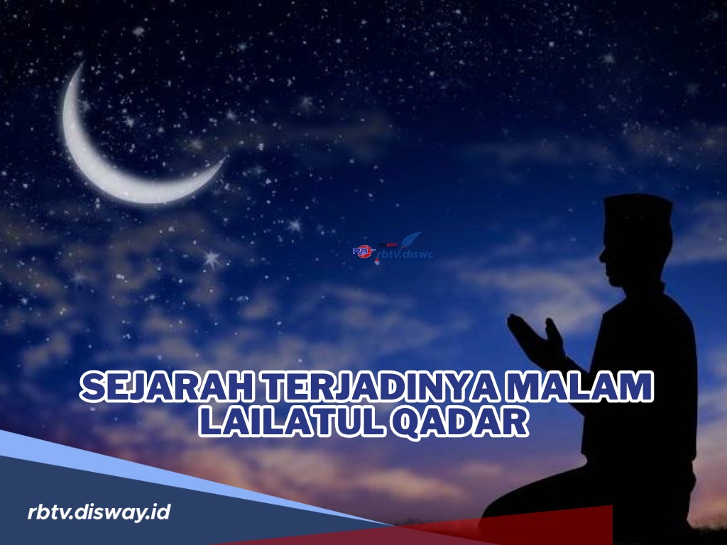 Ada di Akhir Bulan Ramadhan, Ini Sejarah Terjadinya Malam Lailatul Qadar serta Keutamaannya