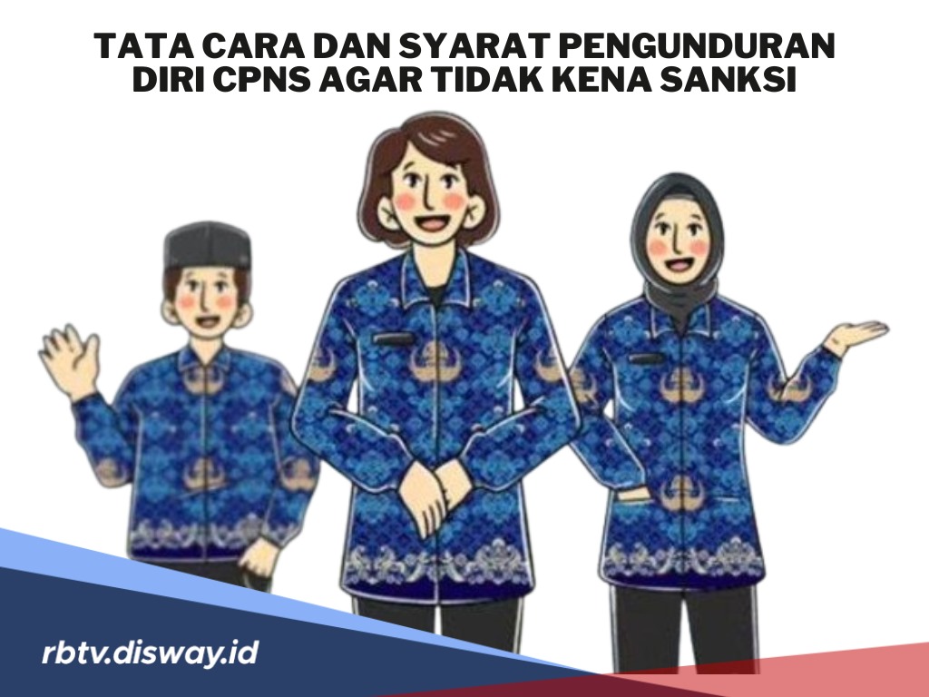 Simak Baik-baik, Begini Tata Cara dan Syarat Pengunduran Diri CPNS agar Tidak Kena Sanksi