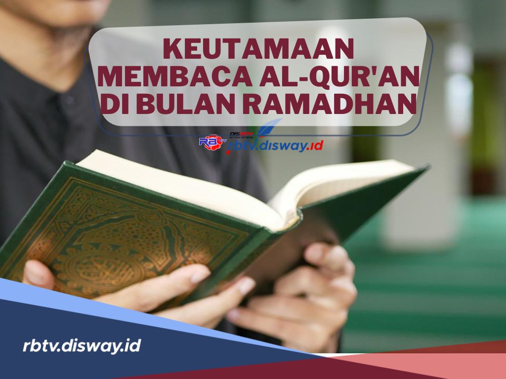 Amalan yang Paling Disukai Allah SWT! Ini Keutamaan Membaca Al-Qur’an di Bulan Ramadhan 