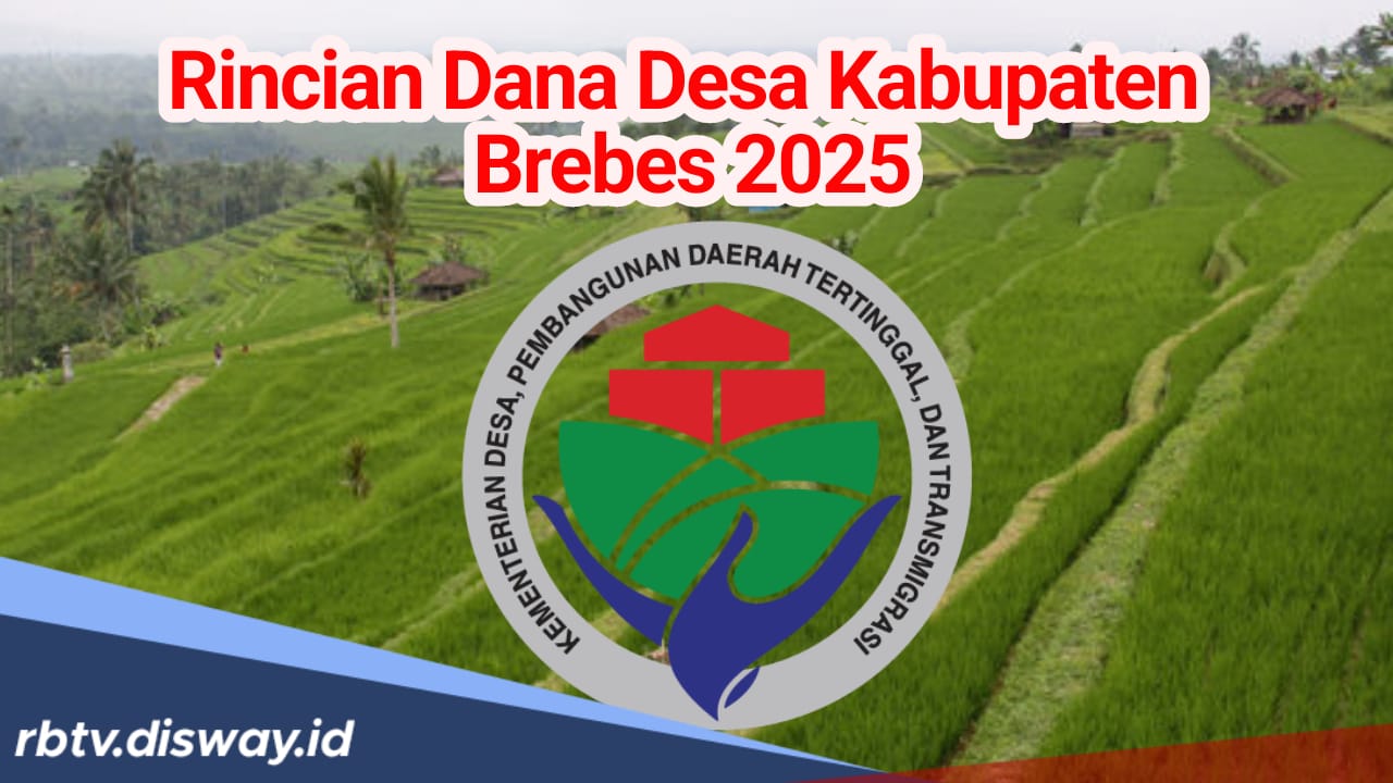 Rincian Dana Desa di Kabupaten Brebes Tahun 2025, Ini 4 Desa yang Terima Kucuran Dana hingga Rp 2 Miliar