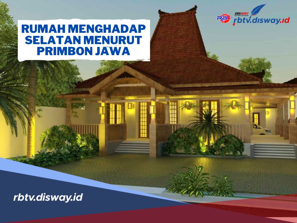 Ini Arti Rumah Menghadap ke Arah Selatan Menurut Primbon Jawa, Sudah Tahu Belum?