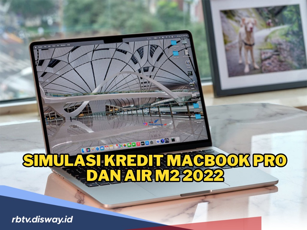 Simulasi Kredit MacBook Pro dan Air M2 2022, Cicilan Ringan Bisa Bawa Pulang Laptop Kece