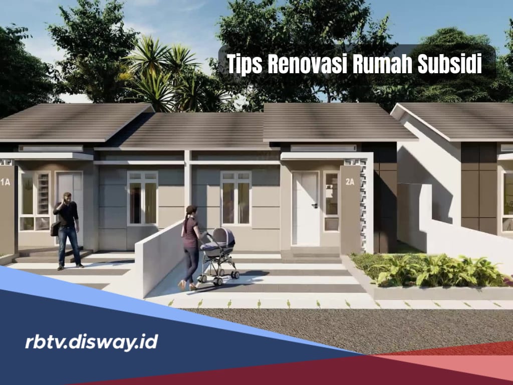 Wajib Ikuti Aturan Pemerintah, Ada 6 Tips Renovasi Rumah Subsidi yang Patut Diperhatikan