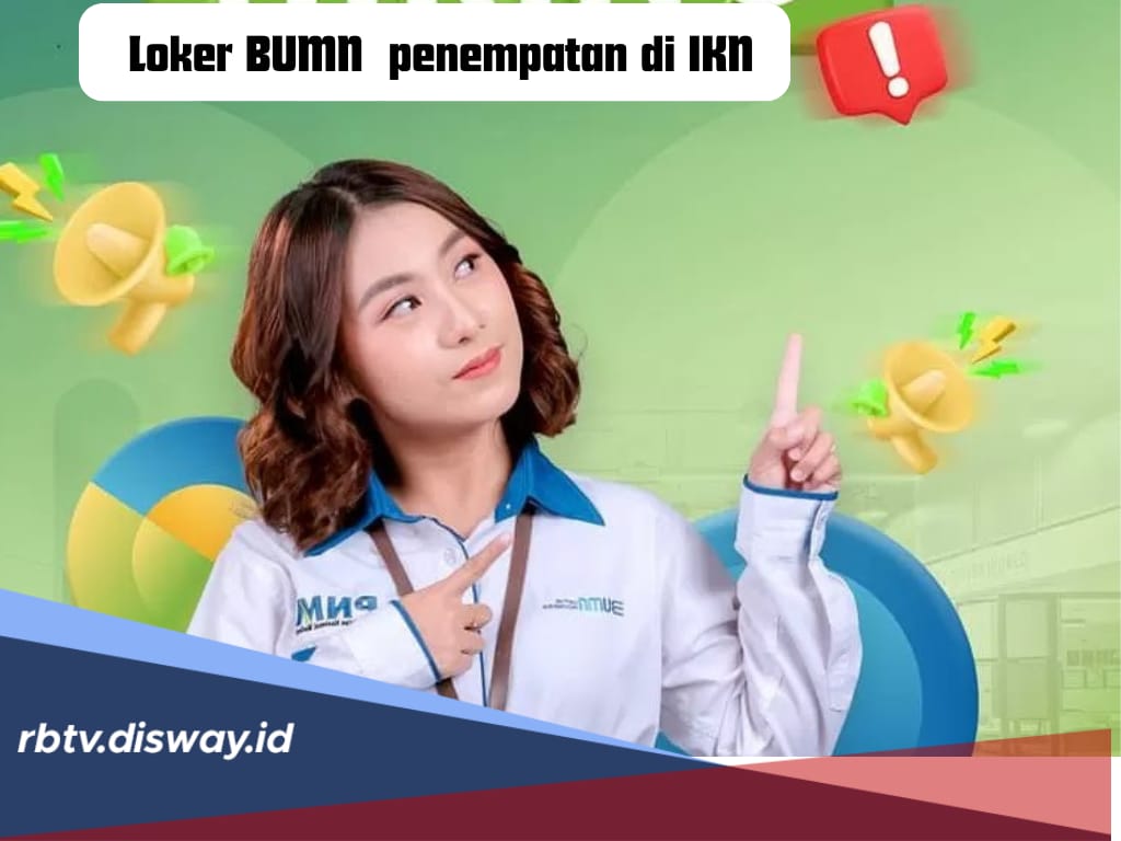 Lowongan Kerja BUMN Penempatan di IKN, PT GDPS Buka Kesempatan untuk Lulusan SMK, Cek Posisinya