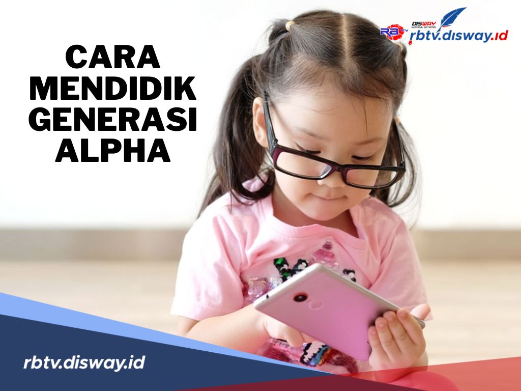 Dear Ayah dan Bunda, Ini 11 Cara Mendidik Anak Generasi Alpha di Era Serba Digital