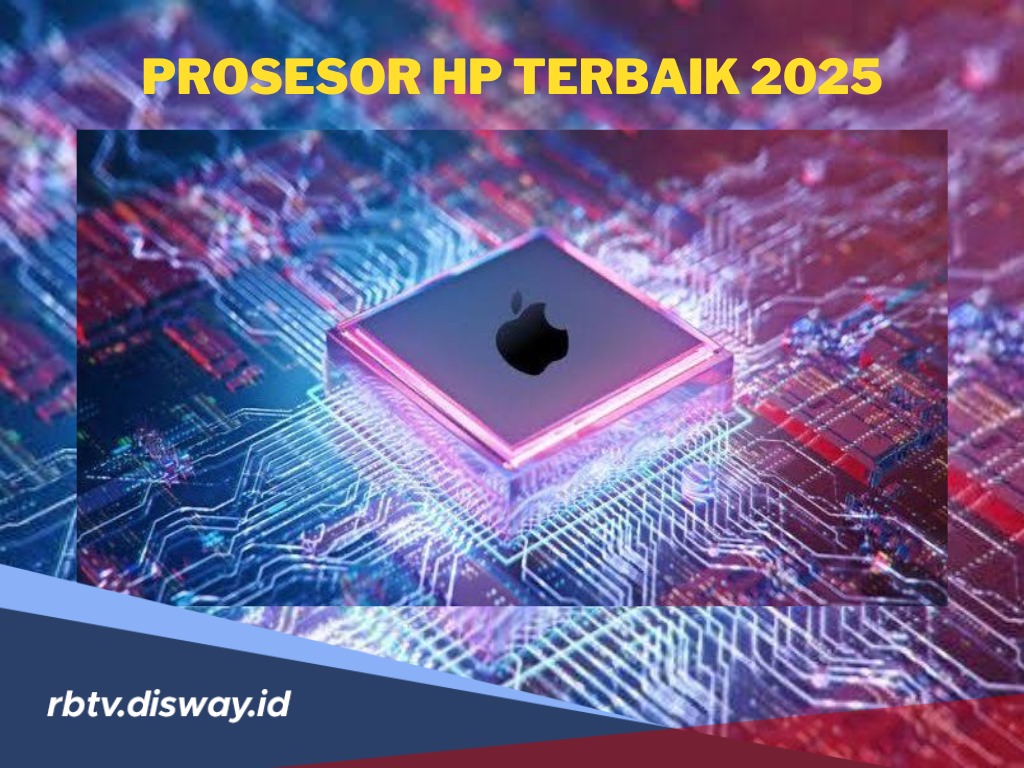 7 Jenis Prosesor HP Terbaik Tahun 2025, HP Kamu Sudah Pakai yang Mana?