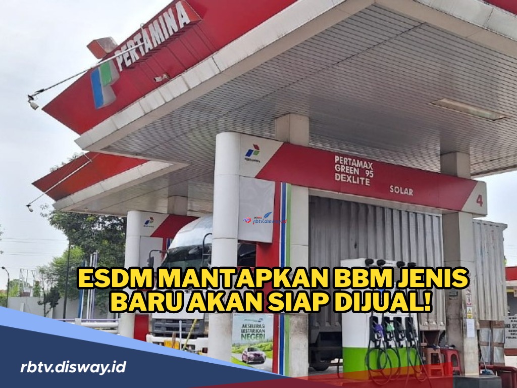 Kementerian ESDM Mantapkan Jual BBM Jenis Baru! Cek Daerah Mana yang akan Didistribusi Lebih Awal