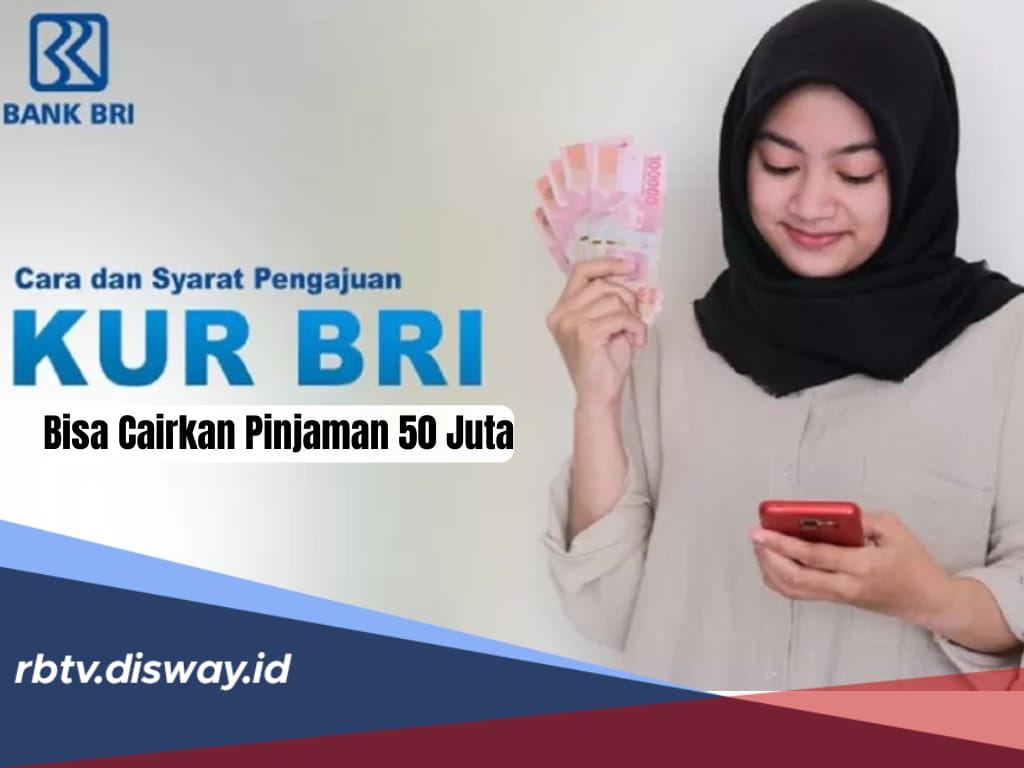 KUR BRI 2024, Begini Cara dan Syarat Pengajuan, Bisa Cairkan Pinjaman Rp 50 Juta