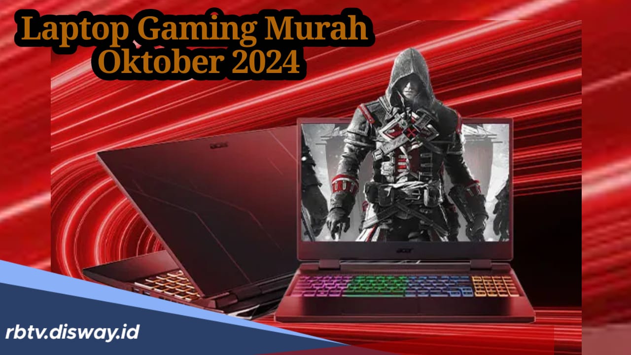 Daftar 9 Laptop Gaming Murah Oktober 2024, Bisa Buat Editing Video atau Foto