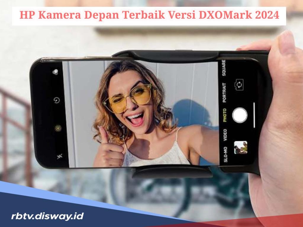 Daftar 5 HP Kamera Depan Terbaik Versi Dxomark 2024, Dijamin Hasil Jepretan Jauh Lebih Stabil