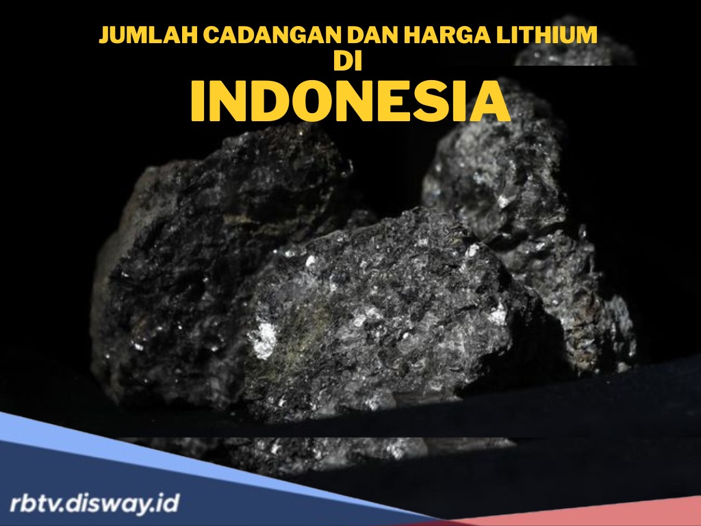 Jumlah Cadangan Lithium di Indonesia, Berikut Prediksi Harganya