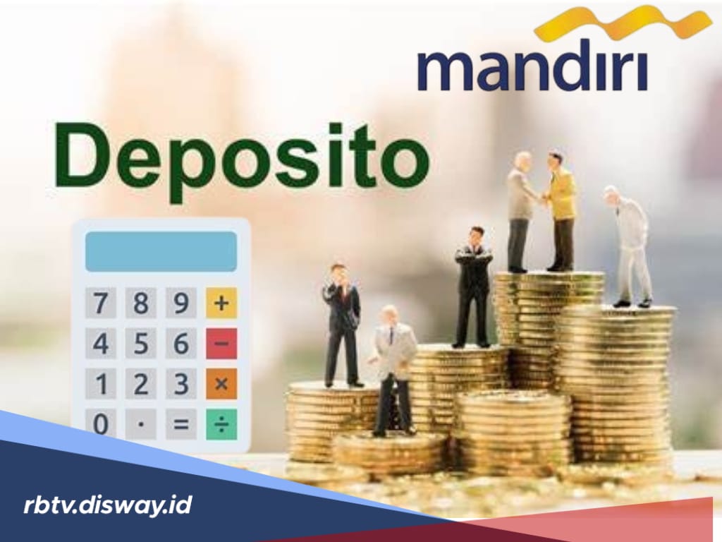Berapa Suku Bunga Deposito Mandiri? Segini Besarannya Lengkap Perhitungan Simulasi